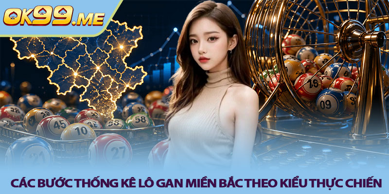 Các bước thống kê lô gan miền bắc theo kiểu thực chiến