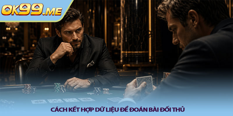 Cách kết hợp dữ liệu để đoán bài đối thủ