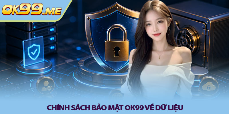 Chính sách bảo mật OK99 về dữ liệu 