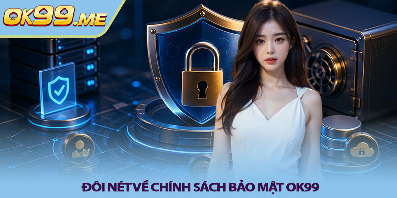 Đôi nét về Chính sách bảo mật OK99