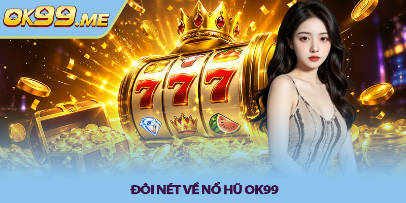 Đôi nét về Nổ hũ OK99