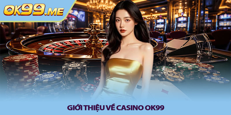 Giới thiệu về Casino OK99 