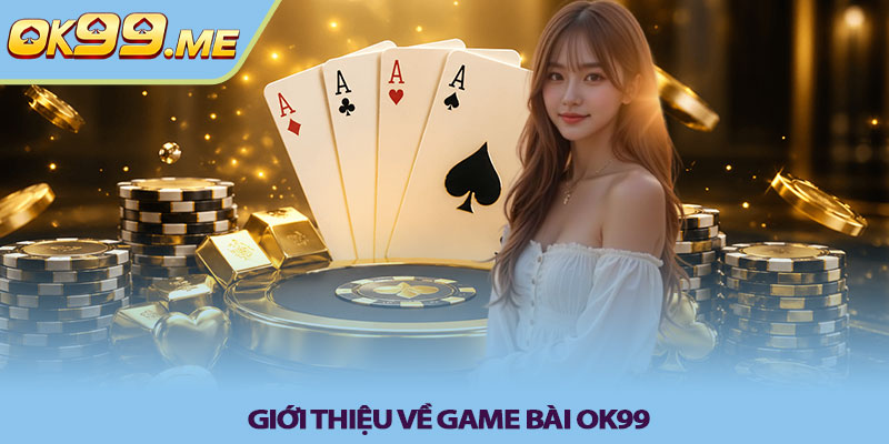Giới thiệu về Game bài OK99