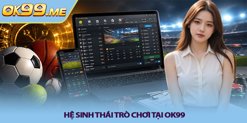 Hệ sinh thái trò chơi tại OK99