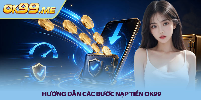 Hướng dẫn các bước nạp tiền OK99