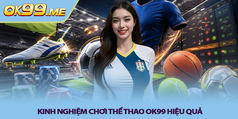 Kinh nghiệm chơi Thể thao OK99 hiệu quả