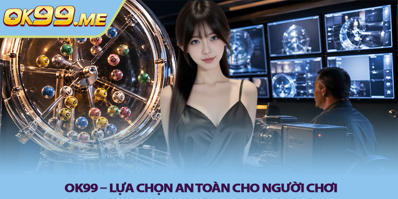 OK99 – Lựa chọn an toàn cho người chơi