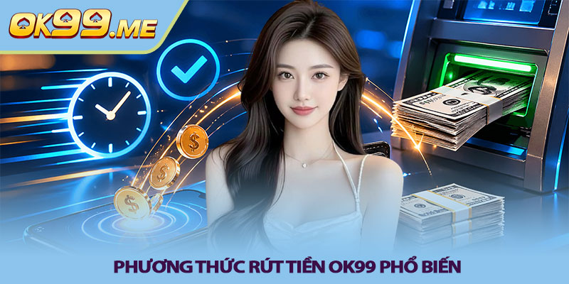 Phương thức rút tiền OK99 phổ biến