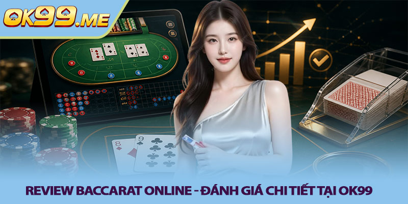 Review baccarat online - Đánh giá chi tiết tại OK99