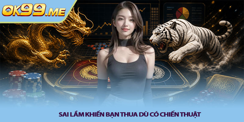 Sai lầm khiến bạn thua dù có chiến thuật