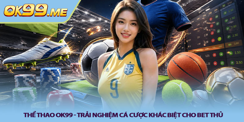 Thể thao OK99 - Trải nghiệm cá cược khác biệt cho bet thủ