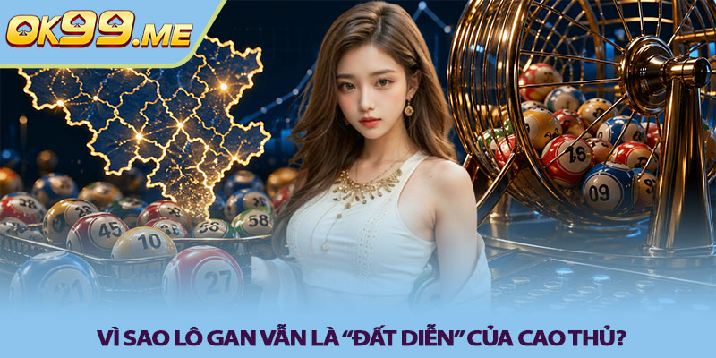 Vì sao lô gan vẫn là “đất diễn” của cao thủ?