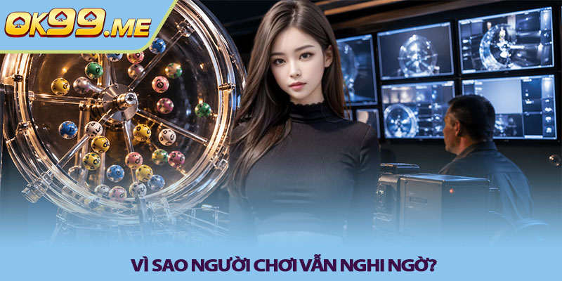 Vì sao người chơi vẫn nghi ngờ?